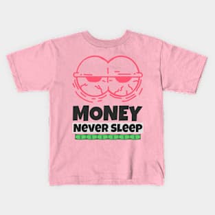 Money Never Sleep Kids T-Shirt